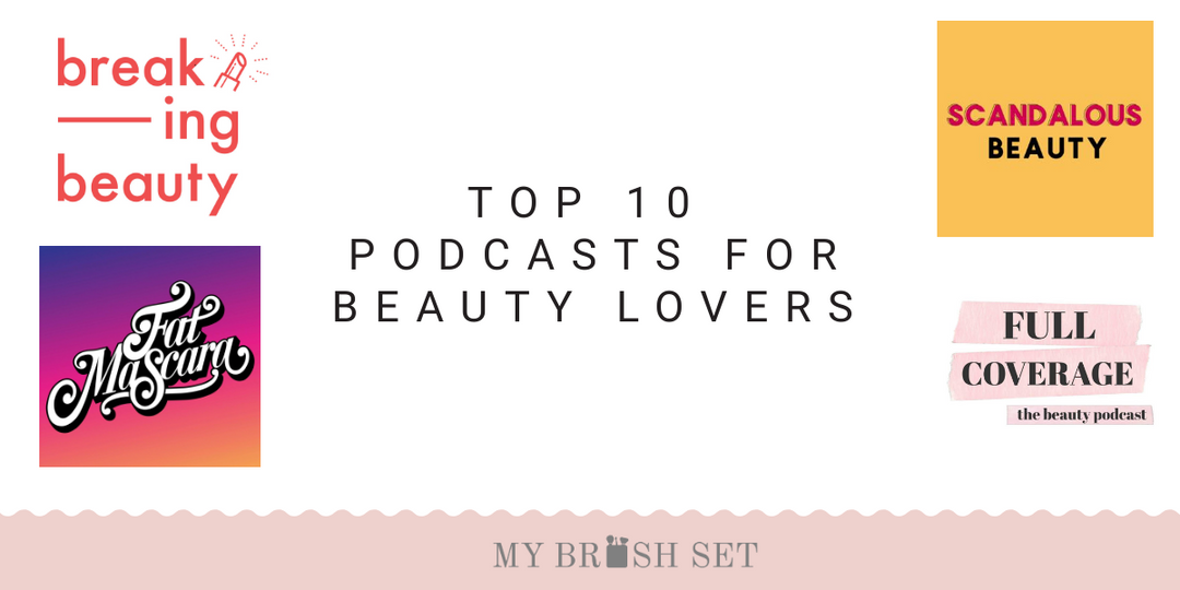 Top 10 Podcasts For The Beauty Obsessed