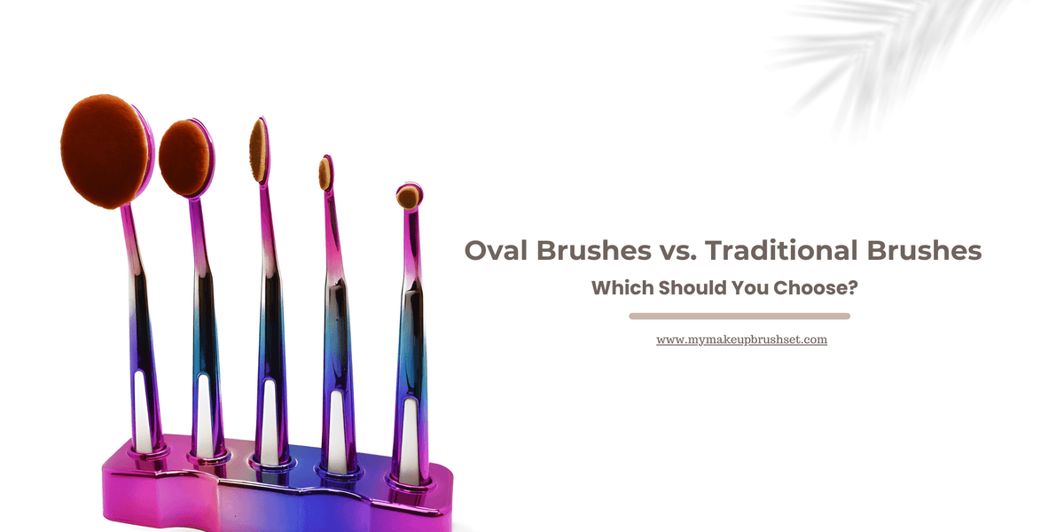 Oval Brushes vs. Traditional Brushes: Which Should You Choose? — My ...