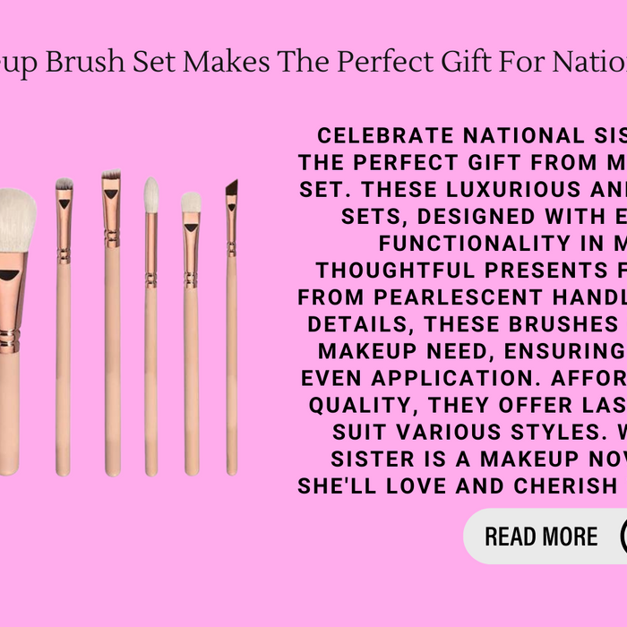 Why My Makeup Brush Set Makes The Perfect Gift For National Sisters Day