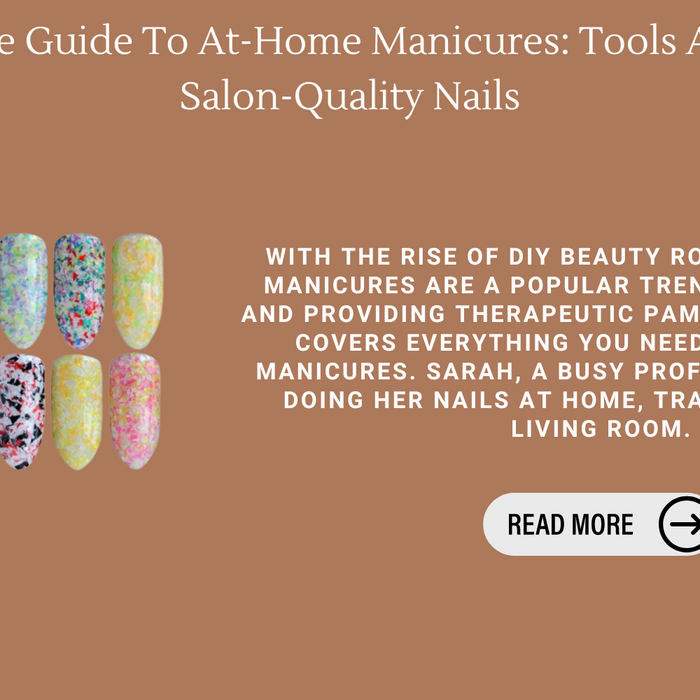 The Ultimate Guide To At-Home Manicures: Tools And Tips For Salon-Quality Nails