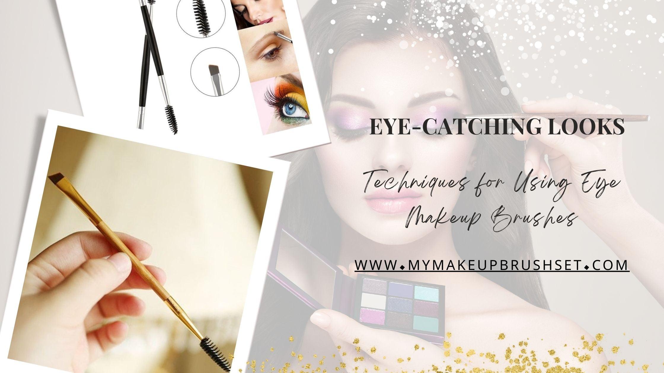 Eye-Catching Looks: Techniques for Using Eye Makeup Brushes