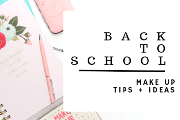 Back To School - Make Up Ideas & Tips