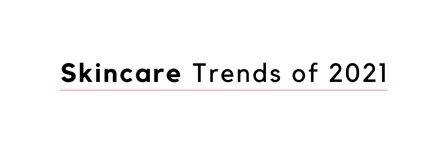 Top Skincare Trends of 2021