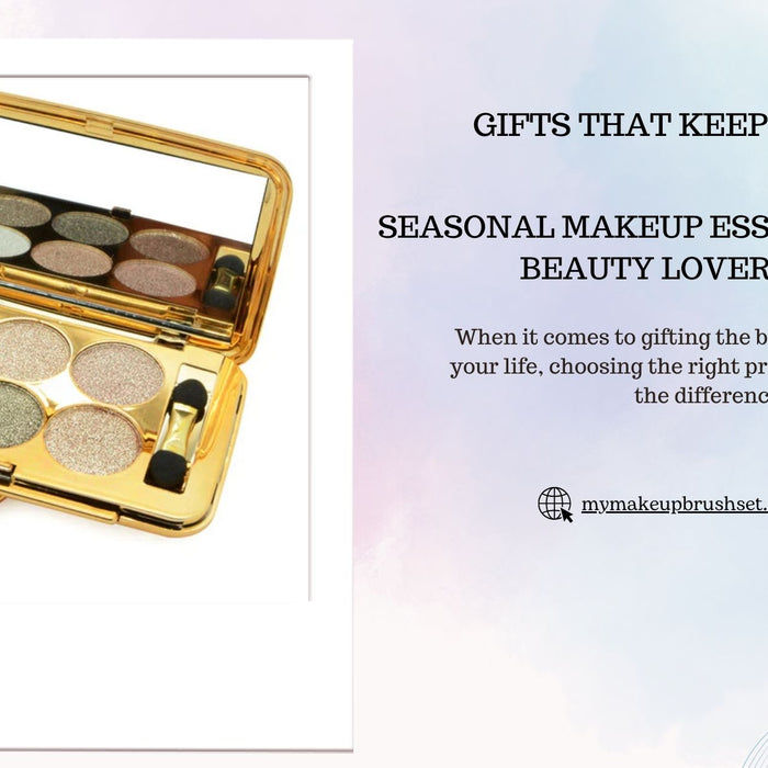 Gifts That Keep on Giving: Seasonal Makeup Essentials Every Beauty Lover Needs