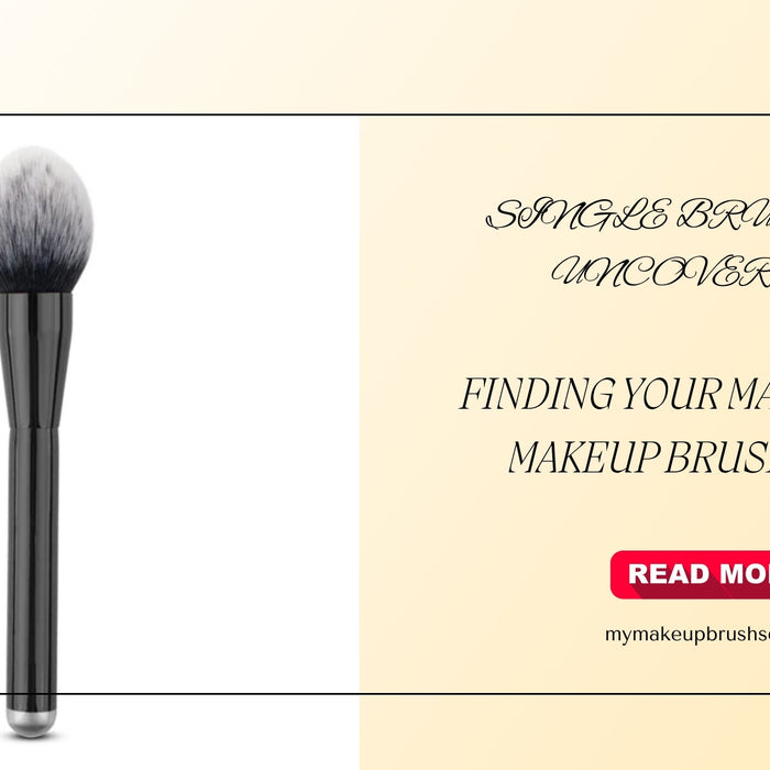 Single Brushes Uncovered: Finding Your Match in the Makeup Brush World