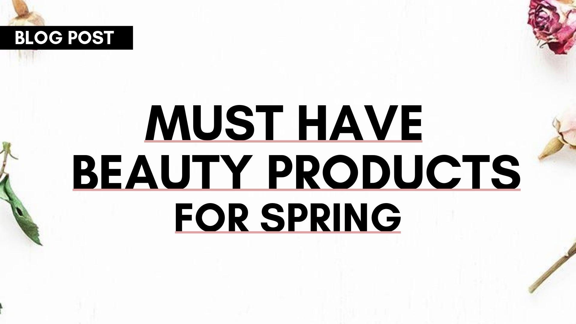 Must Have Beauty Products For Spring